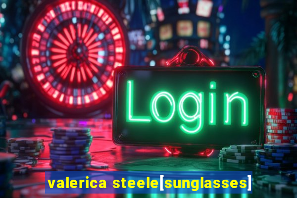 valerica steele[sunglasses]